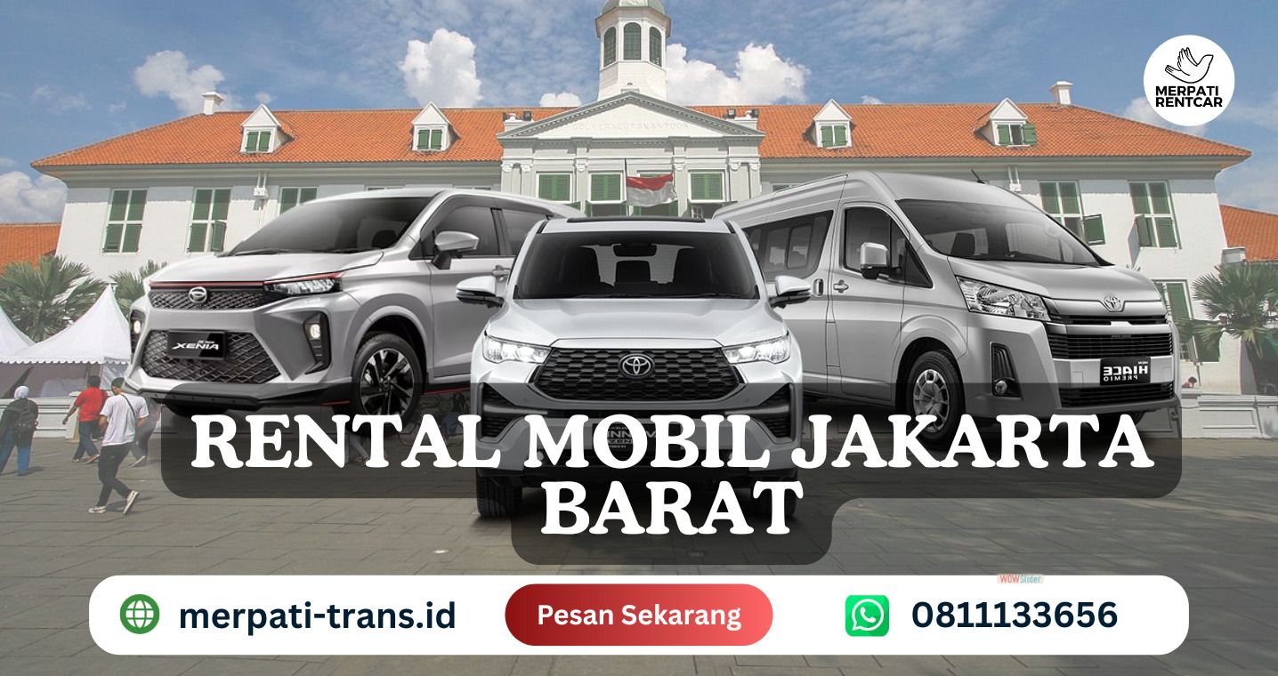 Rental Mobil Jakarta Barat Plus Sopir Rp 500 Ribu Saja | Merpati Trans