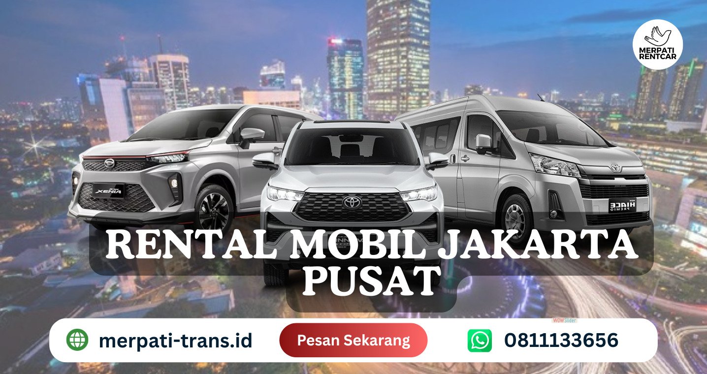 Rental Mobil Jakarta Pusat Plus Sopir Rp 500 Ribu Saja | Merpati Trans