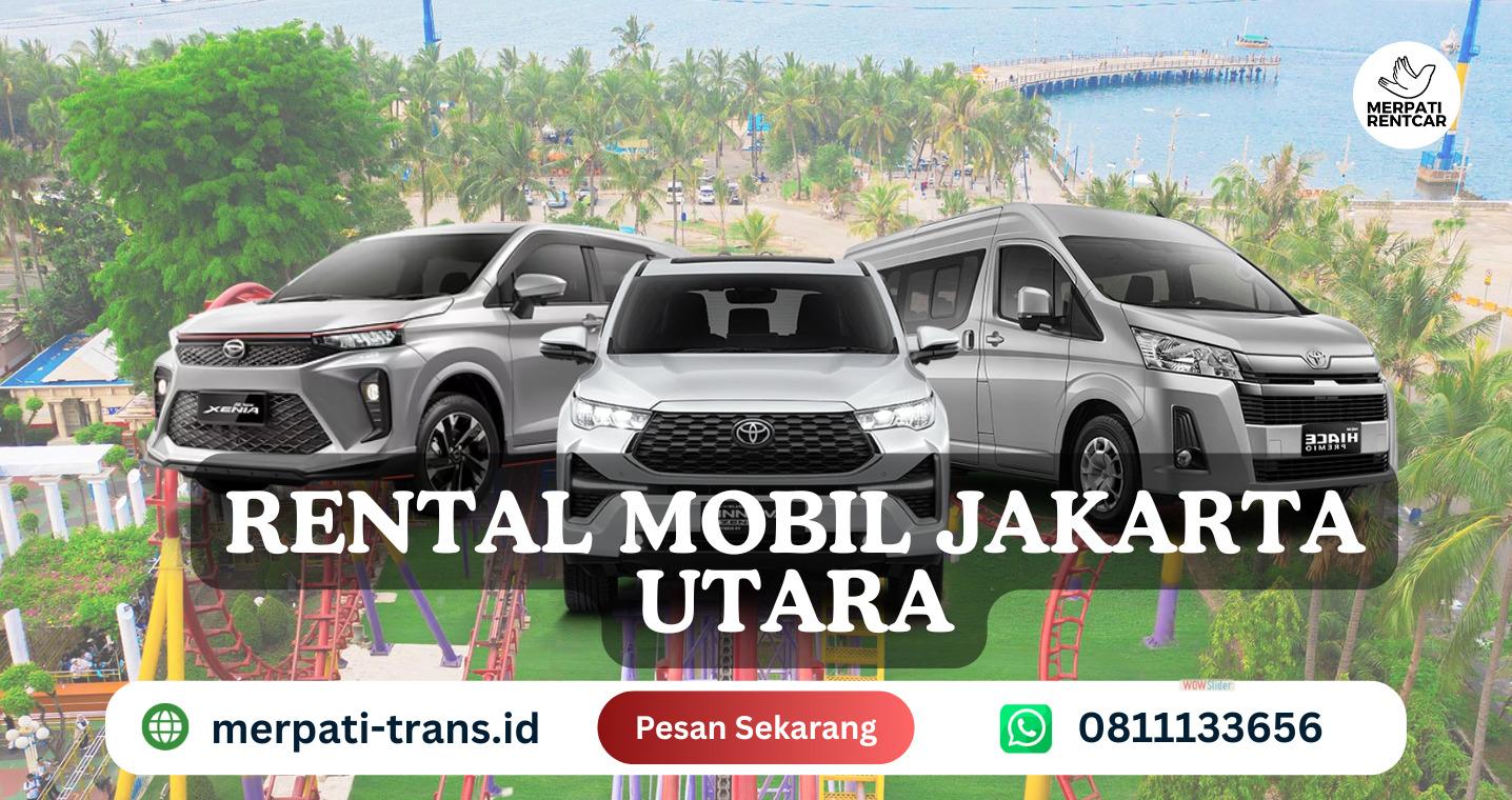 Rental Mobil Jakarta Utara Plus Sopir Rp 500 Ribu Saja | Merpati Trans